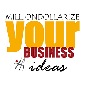 Milliondollarize™ Your Business Ideas™
